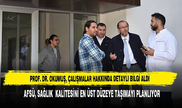 AFSÜ, Sağlık Hizmet Kalitesini En Üst Düzeye Taşımayı Planlıyor