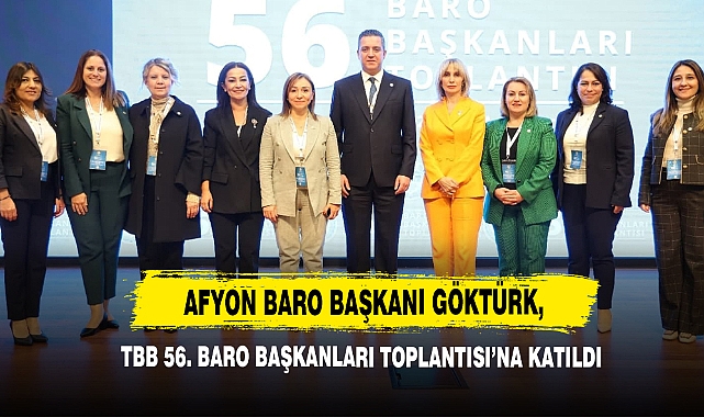 Afyon Baro Başkanı Göktürk, TBB 56. Baro Başkanları Toplantısı’na Katıldı