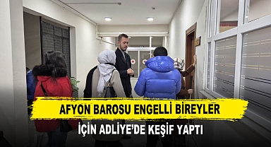 Afyon Barosu Engelli Bireyler İçin Adliye’de Keşif Yaptı