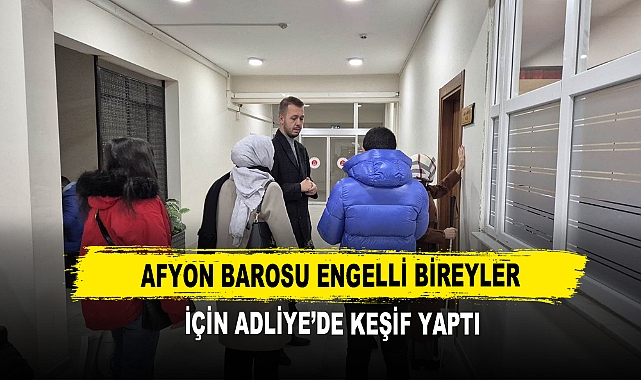 Afyon Barosu Engelli Bireyler İçin Adliye’de Keşif Yaptı