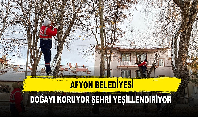 Afyon Belediyesi Doğayı Koruyor Şehri Yeşillendiriyor