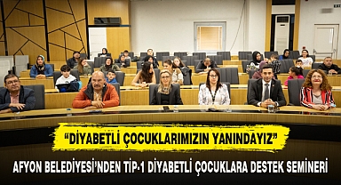 AFYON BELEDİYESİ’NDEN TİP-1 DİYABETLİ ÇOCUKLARA DESTEK SEMİNERİ