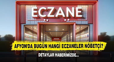 Afyon'da Bugün Hangi Eczaneler Nöbetçi?