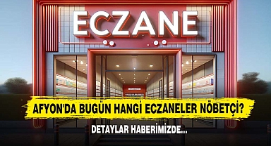 Afyon'da Bugün Hangi Eczaneler Nöbetçi? Detaylar Haberimizde…