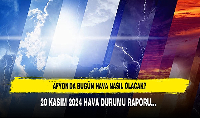 Afyon’da Bugün Hava Nasıl Olacak?