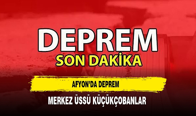 Afyon’da Deprem Merkez Üssü Küçükçobanlar