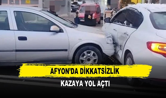 Afyon’da Dikkatsizlik Kazaya Yol Açtı