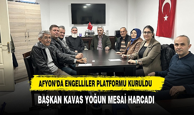 Afyon’da Engelliler Platformu Kuruldu Başkan Kavas Yoğun Mesai Harcadı
