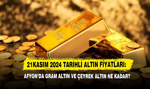 Afyon’da Gram Altın Ve Çeyrek Altın Ne Kadar?