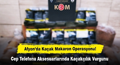 Afyon’da Kaçak Makaron Operasyonu! Cep Telefonu Aksesuarlarında Kaçakçılık Vurgunu