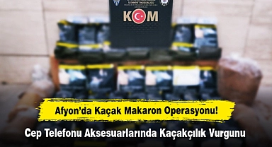 Afyon’da Kaçak Makaron Operasyonu!  Cep Telefonu Aksesuarlarında Kaçakçılık Vurgunu
