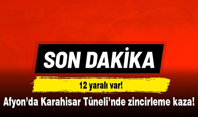 Afyon'da Karahisar Tüneli'nde zincirleme kaza...12 yaralı var!