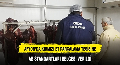 AFYON’DA KIRMIZI ET PARÇALAMA TESİSİNE, AB STANDARTLARI BELGESİ VERİLDİ