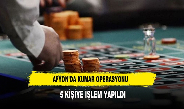 Afyon’da Kumar Operasyonu  5 Kişiye İşlem Yapıldı