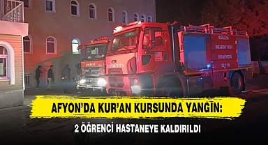 Afyon'da Kur'an Kursunda Yangın: 2 Öğrenci Hastaneye Kaldırıldı