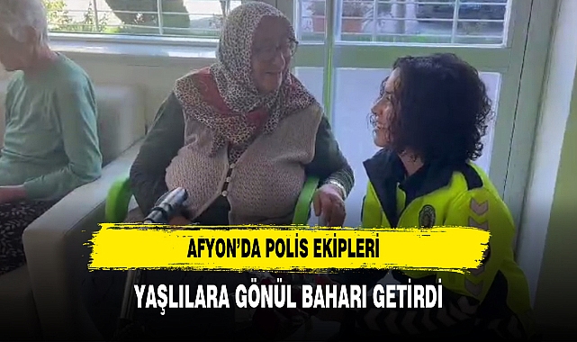 Afyon’da Polis Ekipleri Yaşlılara Gönül Baharı Getirdi