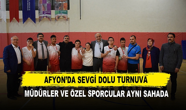 Afyon’da Sevgi Dolu Turnuva  Müdürler ve Özel Sporcular Aynı Sahada