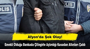 Afyon'da Şok Olay: Emekli Olduğu Bankada Çilingirle Açtırdığı Kasadan Altınları Çaldı