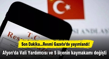 Afyon’da Vali Yardımcısı ve 5 ilçenin kaymakamı değişti