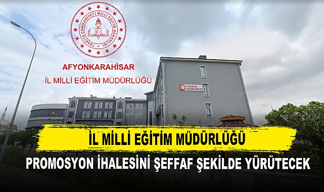 Afyon İl Milli Eğitim Müdürlüğü Promosyon İhalesini Şeffaf Şekilde Yürütecek