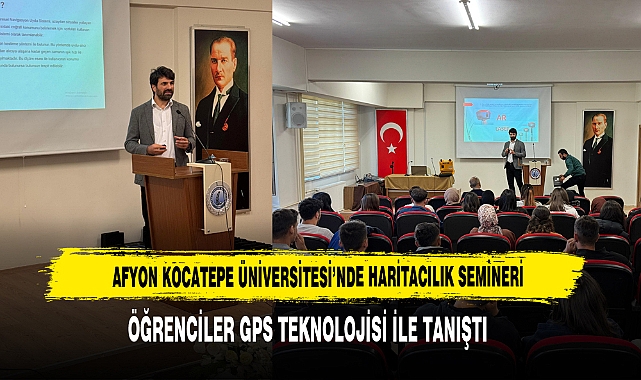 Afyon Kocatepe Üniversitesi’nde Haritacılık Semineri