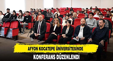AFYON KOCATEPE ÜNİVERSİTESİNDE KONFERANS DÜZENLENDİ