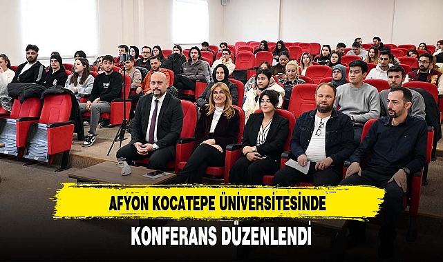 AFYON KOCATEPE ÜNİVERSİTESİNDE KONFERANS DÜZENLENDİ