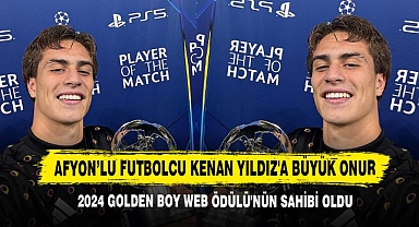 Afyon’lu Futbolcu Kenan Yıldız'a Büyük Onur: 2024 Golden Boy Web Ödülü'nün Sahibi Oldu