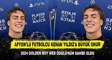 Afyon’lu Futbolcu Kenan Yıldız'a Büyük Onur: 2024 Golden Boy Web Ödülü'nün Sahibi Oldu