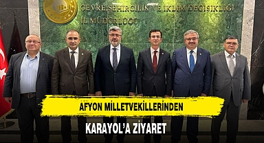 AFYON MİLLETVEKİLLERİNDEN KARAYOL'A ZİYARET