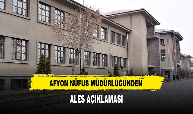 AFYON NÜFUS MÜDÜRLÜĞÜNDEN ALES AÇIKLAMASI