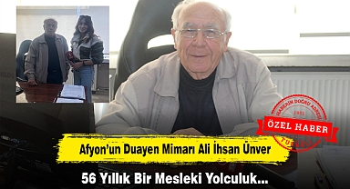Afyon'un Duayen Mimarı Ali İhsan Ünver: 56 Yıllık Bir Mesleki Yolculuk…