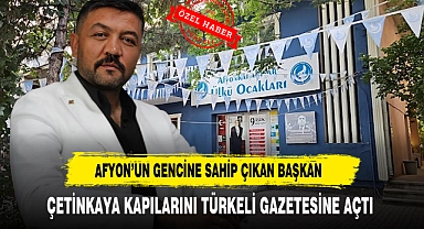 Afyon’un Gencine Sahip Çıkan Başkan Çetinkaya Kapılarını Türkeli Gazetesine Açtı