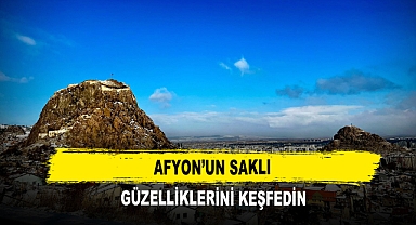Afyon’un Saklı Güzelliklerini Keşfedin