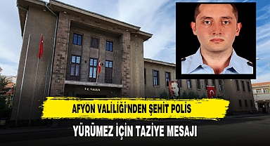 Afyon Valiliği'nden Şehit Polis Yürümez İçin Taziye Mesajı