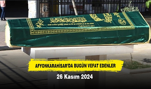 Afyonkarahisar Belediyesi Bugünkü Cenaze İlanları (26 Kasım 2024)