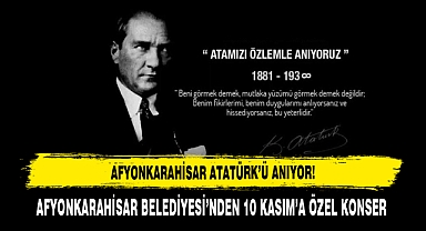 Afyonkarahisar Belediyesi’nden 10 Kasım’a Özel Konser