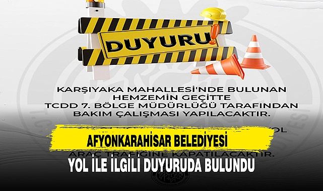 AFYONKARAHİSAR BELEDİYESİ YOL İLE İLGİLİ DUYURUDA BULUNDU