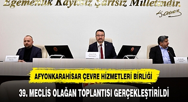 AFYONKARAHİSAR ÇEVRE HİZMETLERİ BİRLİĞİ 39. MECLİS OLAĞAN TOPLANTISI GERÇEKLEŞTİRİLDİ