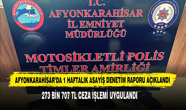 Afyonkarahisar’da 1 Haftalık Asayiş Denetim Raporu Açıklandı