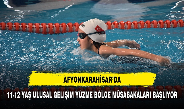 AFYONKARAHİSAR'DA 11-12 YAŞ ULUSAL GELİŞİM YÜZME BÖLGE MÜSABAKALARI BAŞLIYOR