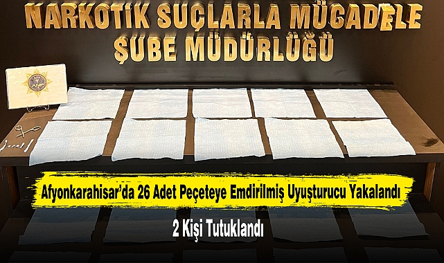 Afyonkarahisar’da 26 Adet Peçeteye Emdirilmiş Uyuşturucu Yakalandı