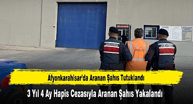 Afyonkarahisar’da 3 Yıl 4 Ay Hapis Cezasıyla Aranan Şahıs Tutuklandı