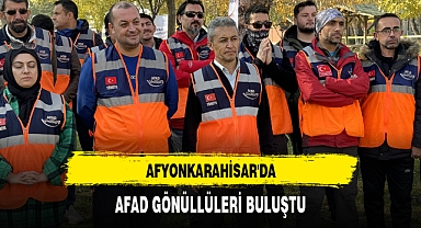 AFYONKARAHİSAR'DA AFAD GÖNÜLLÜLERİ BULUŞTU