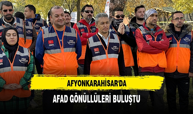 AFYONKARAHİSAR'DA AFAD GÖNÜLLÜLERİ BULUŞTU