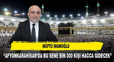 Afyonkarahisar'da Bu Sene Bin 300 Kişi Hacca Gidecek