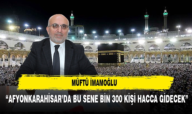 Afyonkarahisar'da Bu Sene Bin 300 Kişi Hacca Gidecek