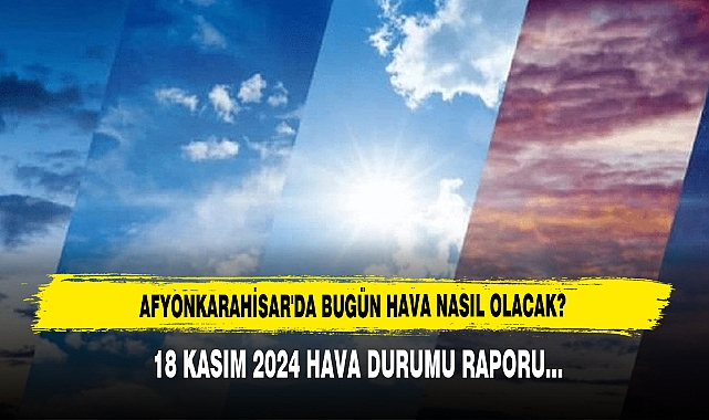 AFYONKARAHİSAR'DA BUGÜN HAVA NASIL OLACAK?