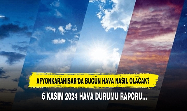 AFYONKARAHİSAR’DA BUGÜN HAVA NASIL OLACAK?