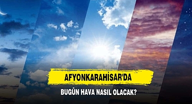 Afyonkarahisar'da Bugün Hava Nasıl Olacak?